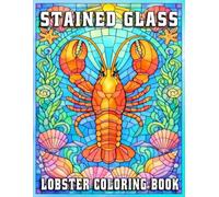 Stained Glass Lobster Coloring Book for Adults: Intricate Ocean-Inspired Designs for Relaxation, Creativity, and Mindful Coloring