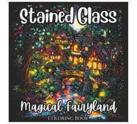 Stained Glass Magical Fairyland: Fun Coloring Book For Boys and Girls: A Whimsical Stained Glass Fantasy World of Fairies, Castles, and Enchanted Forests for Relaxing and Creative Coloring Fun