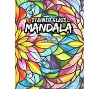 Stained Glass Mandala: Coloring Book With Great Pattern For Adults And Teens For Relaxation And Stress Relief