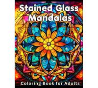 Stained Glass Mandalas Coloring Book for Adults: 50 Beautiful Stained Glass Mandala Patterns for Relaxation, Stress Relief, and Mindfulness
