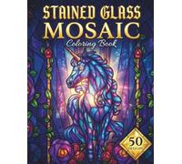 STAINED GLASS MOSAIC: 50 Mindful Coloring Pages for Adults Featuring Animals, Flowers, and Patterns | Day & Night Editions for Stress Relief and Relaxation