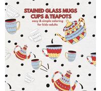 STAINED GLASS MUGS CUPS & TEAPOTS EASY & SIMPLE COLORING BOOK FOR KIDS-ADULTS