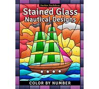 Stained Glass Nautical Designs: Color by Number Coloring Book for Adults: 4
