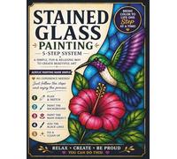 Stained Glass Painting for Beginners: Step-by-Step Lessons with Traceable Designs to Create Beautiful Acrylic Art