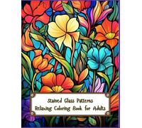 Stained Glass Patterns: Coloring Book for Adults with Bold & Relaxing Designs for Mindfulness and Stress Relief: 50 uniques designs with elaborate floral details