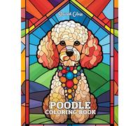 Stained Glass Poodle Coloring Book: 33 Unique & Relaxing Dog-Themed Designs in Elegant Stained Glass Style - Large 8.5" x 11" Pages for Adults and Teens
