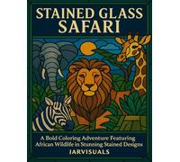 Stained Glass Safari: A Coloring Adventure of Bold Wildlife Designs