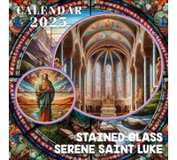 Stained Glass Serene Saint Luke Calendar 2025: A Year of Tranquility 2025 Featuring Stained Glass Serenity of Saint Luke Perfect for Planning and Organizing Your Year with a Large Size Ideal Gifts