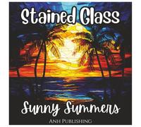 Stained Glass Sunny Summers: Relaxing Coloring Book for Kids and Adults: A Beautiful Collection of Summer-Themed Stained Glass Designs to Color and ... Scenes, and Radiant Sunshine Patterns