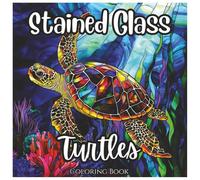 Stained Glass Turtles: Fun Coloring Book For Boys and Girls: A Unique Collection of Beautiful Turtle Designs with Bold Lines for Kids and Adults Who Love Coloring and Sea Life