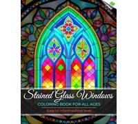 STAINED GLASS WINDOWS - Coloring Book for All Ages | Easy to Intermediate complexity level | Geometric, floral, bird, butterfly motifs... | Creativity, inspiration, stress relief and relaxation