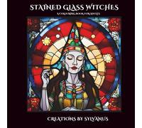 Stained Glass Witches Colouring Book: Illuminations of the Arcane