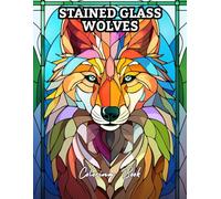 Stained Glass Wolves Coloring Book: Majestic Mosaic & Stained Glass-Style Wolf Designs for Relaxation and Stress Relief | Coloring Book for Adults and Teens