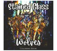 Stained Glass Wolves: Fun Coloring Book For All Ages: A Majestic Collection of Bold, Minimalist Wolf Designs in Stained Glass Style for Kids, Teens, and Adults to Color and Relax