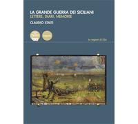 Staiti,Claudio. - La grande guerra dei siciliani. Lettere, diari, memorie.