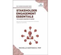 Stakeholder Engagement Essentials You Always Wanted To Know: A Practical Guide to Stakeholder Mapping, Engagement Plans, and Managing Project Stakeholders