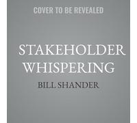 Stakeholder Whispering: Uncover What People Need Before Doing What They Ask