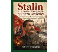 Stalin e la costruzione della potenza sovietica: Partito, Stato, industria e guerra nell’URSS