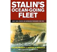 Stalin's Ocean-going Fleet: Soviet: Soviet Naval Strategy and Shipbuilding Programmes 1935-1953
