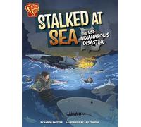 Stalked at Sea: The Uss Indianapolis Disaster