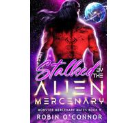 Stalked by the Alien Mercenary: A Steamy Alien Sci-fi Romance