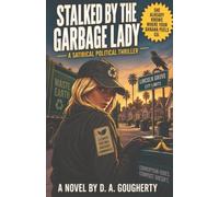 Stalked By The Garbage Lady: A Satirical, Political Thriller
