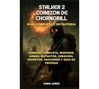 Stalker 2: Corazón De Chornobill Guía completa y estrategia: Campaña completa, misiones, armas, mutantes, creación, secretos, facciones y guía de trofeos