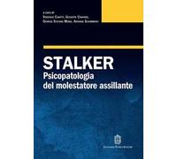 Stalker. Psicopatologia del molestatore assillante