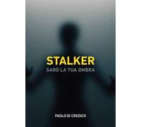 Stalker. Sarò la tua ombra