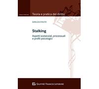 Stalking aspetti sostanziali, processuali e profili psicologici