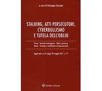 Stalking Atti Persecutori Cyberbullismo E Tutela Dell'Oblio