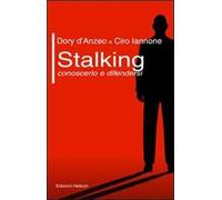 Stalking. Conoscerlo e difendersi