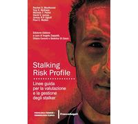 Stalking Risk Profile. Linee guida per la valutazione e la gestione degli stalker