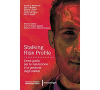 Stalking Risk Profile. Linee guida per la valutazione e la gestione degli stalker