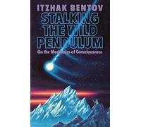 Itzhak Bentov Stalking the Wild Pendulum (Tascabile)
