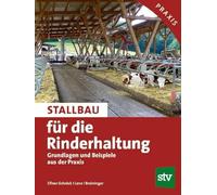 Stallbau für die Rinderhaltung: Grundlagen und Beispiele aus der Praxis; Praxisbuch