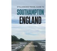 Stallionoids Travel Guide To Southampton England: Hidden Gems and Local Secrets Most Tourists Never See!