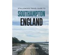 Stallionoids Travel Guide To Southampton England: Hidden Gems and Local Secrets Most Tourists Never See!
