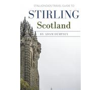 Stallionoids Travel Guide To Stirling Scotland: Your All-In-One Companion for a fun Exploration!