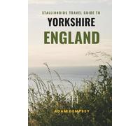 Stallionoids Travel Guide To Yorkshire England: Your All-In-One Companion for a fun Exploration!