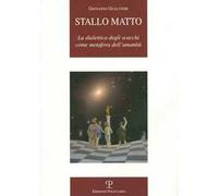 Stallo matto. La dialettica degli scacchi come metafora dell'umanità