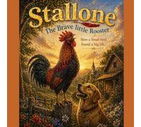 Stallone the Brave Little Rooster: How a Small Bird Found a Big Life