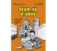 Stam sò d'adòs. 50 proverbi in dialetto reggiano