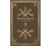 Stammbuch der Familie mit Ahnentafel: Familien-Stammbuch zum Ausfüllen. Erforsche die Vorfahren in deinem Stammbaum. Perfekt geeignet für ... die Familienchronik - praktisch und einfach.
