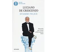 Stammi felice. Filosofia per vivere relativamente bene