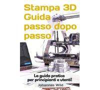 Stampa 3D | Guida passo dopo passo: La guida pratica per principianti e utenti!