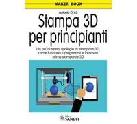Stampa 3D per principianti. Un po' di storia, tipologie di stampanti 3D, come funziona, i programmi e la nostra prima stampante 3D