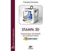 Stampa 3D. Preparazione dei modelli con il software libero Blender. Con Contenuto digitale per download e accesso online