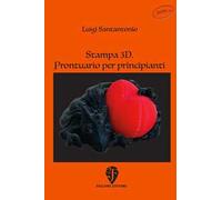 Stampa 3D. Prontuario per principianti
