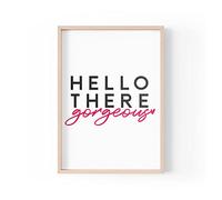 Stampa divertente con citazioni | Stampe per la casa | Hello There Gorgeous | Estetica Wall Art Camera da letto Coppia Moglie | A4 A3 A5 * Cornice non inclusa* - PBH177